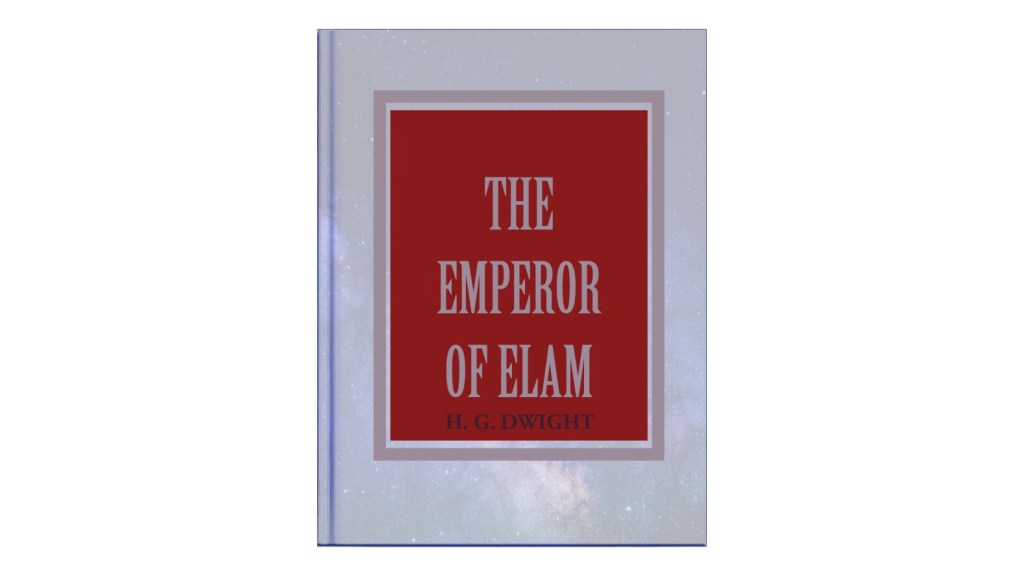 H. G. Dwight – THE EMPEROR OF ELAM…. eRead&nbsp;now