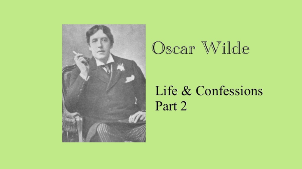 Oscar Wilde, life & confessions part 2 . By Frank Harris